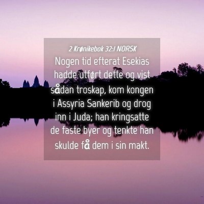 Picture 04 - 2 Krønikebok 32:1 NORSK - Nogen tid efterat Esekias hadde utført dette og - Bible Verse Picture