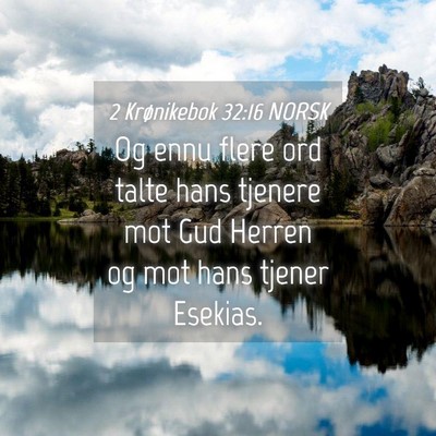 Picture 04 - 2 Krønikebok 32:16 NORSK - Og ennu flere ord talte hans tjenere mot Gud - Bible Verse Picture