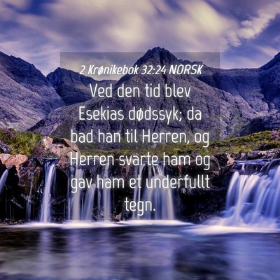 Picture 04 - 2 Krønikebok 32:24 NORSK - Ved den tid blev Esekias dødssyk; da bad han til - Bible Verse Picture