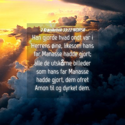 Picture 04 - 2 Krønikebok 33:22 NORSK - Han gjorde hvad ondt var i Herrens øine, likesom - Bible Verse Picture