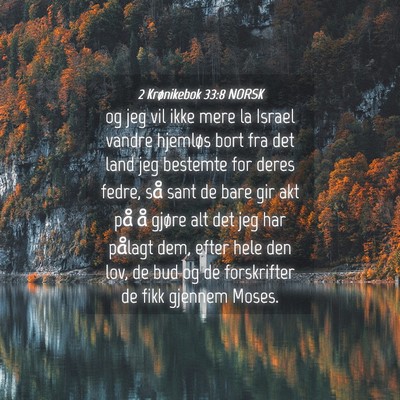 Picture 04 - 2 Krønikebok 33:8 NORSK - og jeg vil ikke mere la Israel vandre hjemløs - Bible Verse Picture