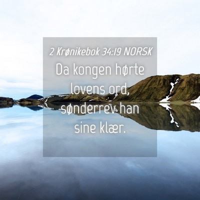 Picture 04 - 2 Krønikebok 34:19 NORSK - Da kongen hørte lovens ord, sønderrev han sine - Bible Verse Picture