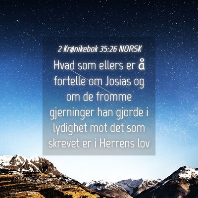 Picture 04 - 2 Krønikebok 35:26 NORSK - Hvad som ellers er å fortelle om Josias og om de - Bible Verse Picture