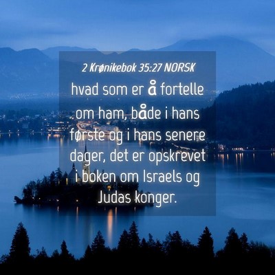 Picture 04 - 2 Krønikebok 35:27 NORSK - hvad som er å fortelle om ham, både i hans - Bible Verse Picture