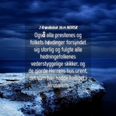 Picture 04 - 2 Krønikebok 36:14 NORSK - Også alle prestenes og folkets høvdinger - Bible Verse Picture
