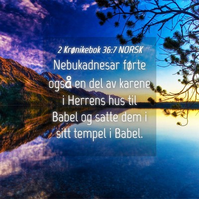Picture 04 - 2 Krønikebok 36:7 NORSK - Nebukadnesar førte også en del av karene i - Bible Verse Picture