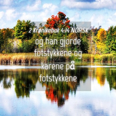 Picture 04 - 2 Krønikebok 4:14 NORSK - og han gjorde fotstykkene og karene på - Bible Verse Picture