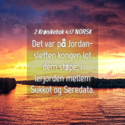 Picture 04 - 2 Krønikebok 4:17 NORSK - Det var på Jordan-sletten kongen lot dem støpe, - Bible Verse Picture