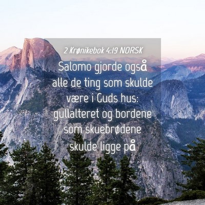 Picture 04 - 2 Krønikebok 4:19 NORSK - Salomo gjorde også alle de ting som skulde være - Bible Verse Picture