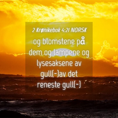 Picture 04 - 2 Krønikebok 4:21 NORSK - og blomstene på dem og lampene og lysesaksene av - Bible Verse Picture