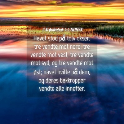 Picture 04 - 2 Krønikebok 4:4 NORSK - Havet stod på tolv okser; tre vendte mot nord, - Bible Verse Picture