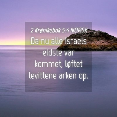 Picture 04 - 2 Krønikebok 5:4 NORSK - Da nu alle Israels eldste var kommet, løftet - Bible Verse Picture