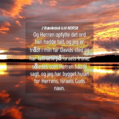 Picture 04 - 2 Krønikebok 6:10 NORSK - Og Herren opfylte det ord han hadde talt, og jeg - Bible Verse Picture