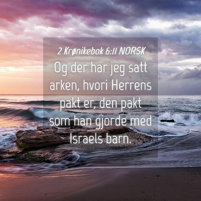 Picture 04 - 2 Krønikebok 6:11 NORSK - Og der har jeg satt arken, hvori Herrens pakt er, - Bible Verse Picture