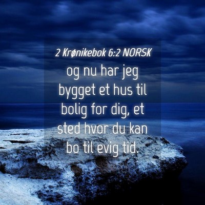 Picture 04 - 2 Krønikebok 6:2 NORSK - og nu har jeg bygget et hus til bolig for dig, et - Bible Verse Picture