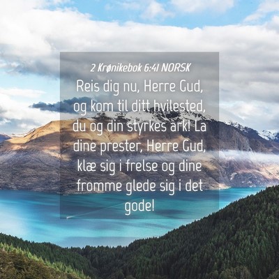 Picture 04 - 2 Krønikebok 6:41 NORSK - Reis dig nu, Herre Gud, og kom til ditt - Bible Verse Picture