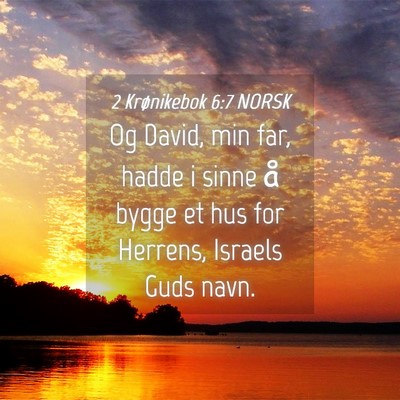 Picture 04 - 2 Krønikebok 6:7 NORSK - Og David, min far, hadde i sinne å bygge et hus - Bible Verse Picture