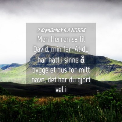 Picture 04 - 2 Krønikebok 6:8 NORSK - Men Herren sa til David, min far: At du har hatt - Bible Verse Picture