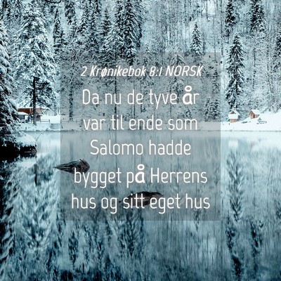 Picture 04 - 2 Krønikebok 8:1 NORSK - Da nu de tyve år var til ende som Salomo hadde - Bible Verse Picture