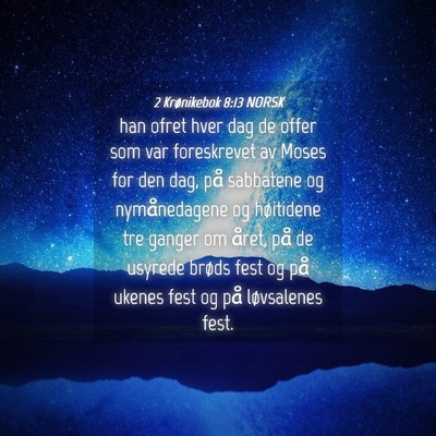 Picture 04 - 2 Krønikebok 8:13 NORSK - han ofret hver dag de offer som var foreskrevet - Bible Verse Picture