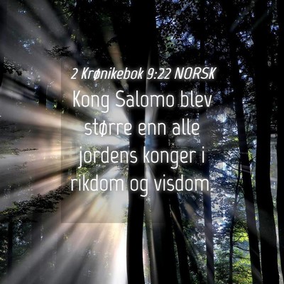 Picture 04 - 2 Krønikebok 9:22 NORSK - Kong Salomo blev større enn alle jordens konger - Bible Verse Picture