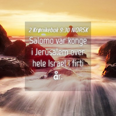 Picture 04 - 2 Krønikebok 9:30 NORSK - Salomo var konge i Jerusalem over hele Israel i - Bible Verse Picture