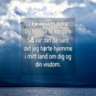 Picture 04 - 2 Krønikebok 9:5 NORSK - Og hun sa til kongen: Så var det da sant det jeg - Bible Verse Picture
