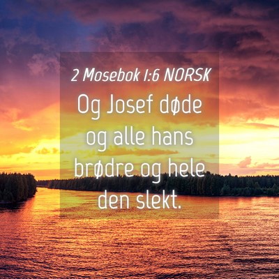 Picture 04 - 2 Mosebok 1:6 NORSK - Og Josef døde og alle hans brødre og hele den - Bible Verse Picture