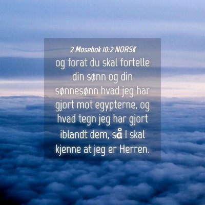 Picture 04 - 2 Mosebok 10:2 NORSK - og forat du skal fortelle din sønn og din - Bible Verse Picture