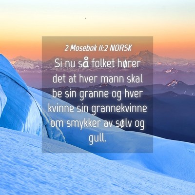 Picture 04 - 2 Mosebok 11:2 NORSK - Si nu så folket hører det at hver mann skal be - Bible Verse Picture