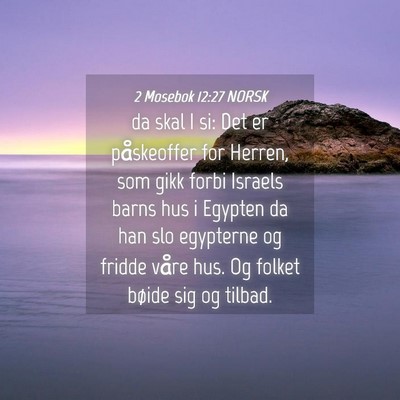Picture 04 - 2 Mosebok 12:27 NORSK - da skal I si: Det er påskeoffer for Herren, som - Bible Verse Picture