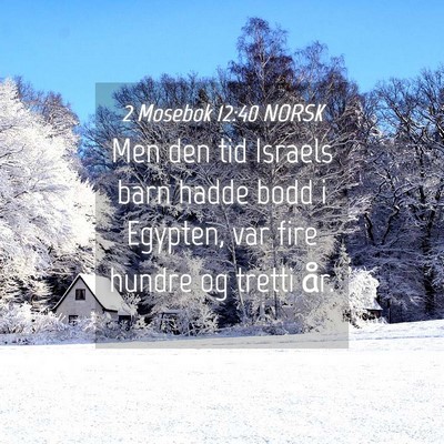 Picture 04 - 2 Mosebok 12:40 NORSK - Men den tid Israels barn hadde bodd i Egypten, - Bible Verse Picture