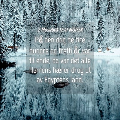 Picture 04 - 2 Mosebok 12:41 NORSK - På den dag de fire hundre og tretti år var til - Bible Verse Picture
