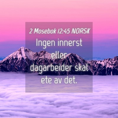 Picture 04 - 2 Mosebok 12:45 NORSK - Ingen innerst eller dagarbeider skal ete av - Bible Verse Picture