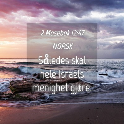 Picture 04 - 2 Mosebok 12:47 NORSK - Således skal hele Israels menighet - Bible Verse Picture