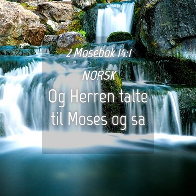 Picture 04 - 2 Mosebok 14:1 NORSK - Og Herren talte til Moses og - Bible Verse Picture