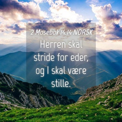 Picture 04 - 2 Mosebok 14:14 NORSK - Herren skal stride for eder, og I skal være - Bible Verse Picture