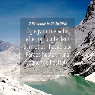 Picture 04 - 2 Mosebok 14:23 NORSK - Og egypterne satte efter og fulgte dem til midt - Bible Verse Picture