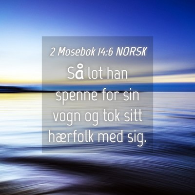 Picture 04 - 2 Mosebok 14:6 NORSK - Så lot han spenne for sin vogn og tok sitt - Bible Verse Picture
