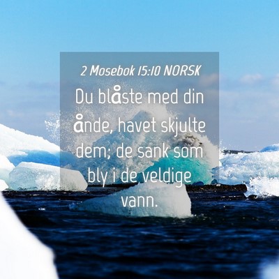 Picture 04 - 2 Mosebok 15:10 NORSK - Du blåste med din ånde, havet skjulte dem; de - Bible Verse Picture