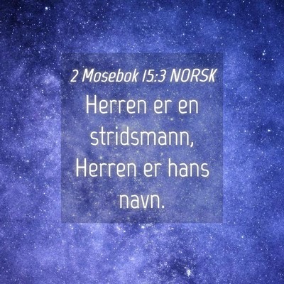 Picture 04 - 2 Mosebok 15:3 NORSK - Herren er en stridsmann, Herren er hans - Bible Verse Picture