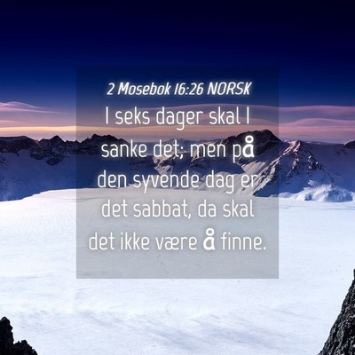 Picture 04 - 2 Mosebok 16:26 NORSK - I seks dager skal I sanke det; men på den - Bible Verse Picture