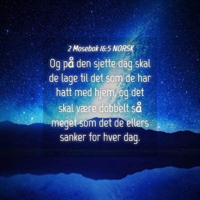 Picture 04 - 2 Mosebok 16:5 NORSK - Og på den sjette dag skal de lage til det som de - Bible Verse Picture