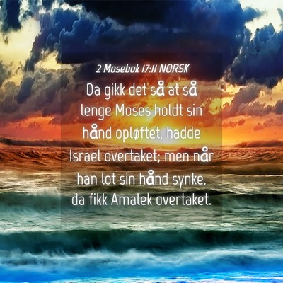 Picture 04 - 2 Mosebok 17:11 NORSK - Da gikk det så at så lenge Moses holdt sin - Bible Verse Picture
