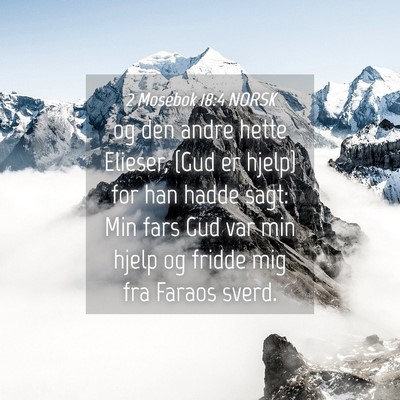Picture 04 - 2 Mosebok 18:4 NORSK - og den andre hette Elieser, {Gud er hjelp} for - Bible Verse Picture