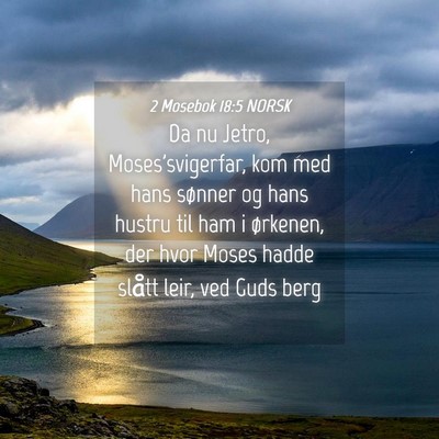 Picture 04 - 2 Mosebok 18:5 NORSK - Da nu Jetro, Moses'svigerfar, kom med hans - Bible Verse Picture