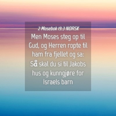 Picture 04 - 2 Mosebok 19:3 NORSK - Men Moses steg op til Gud, og Herren ropte til - Bible Verse Picture