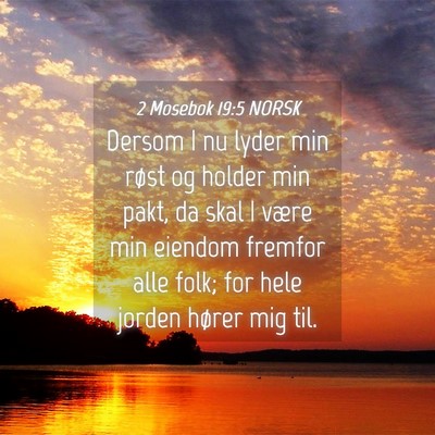 Picture 04 - 2 Mosebok 19:5 NORSK - Dersom I nu lyder min røst og holder min pakt, - Bible Verse Picture