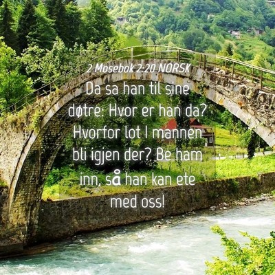 Picture 04 - 2 Mosebok 2:20 NORSK - Da sa han til sine døtre: Hvor er han da? - Bible Verse Picture