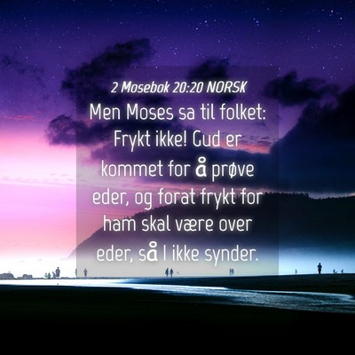 Picture 04 - 2 Mosebok 20:20 NORSK - Men Moses sa til folket: Frykt ikke! Gud er - Bible Verse Picture
